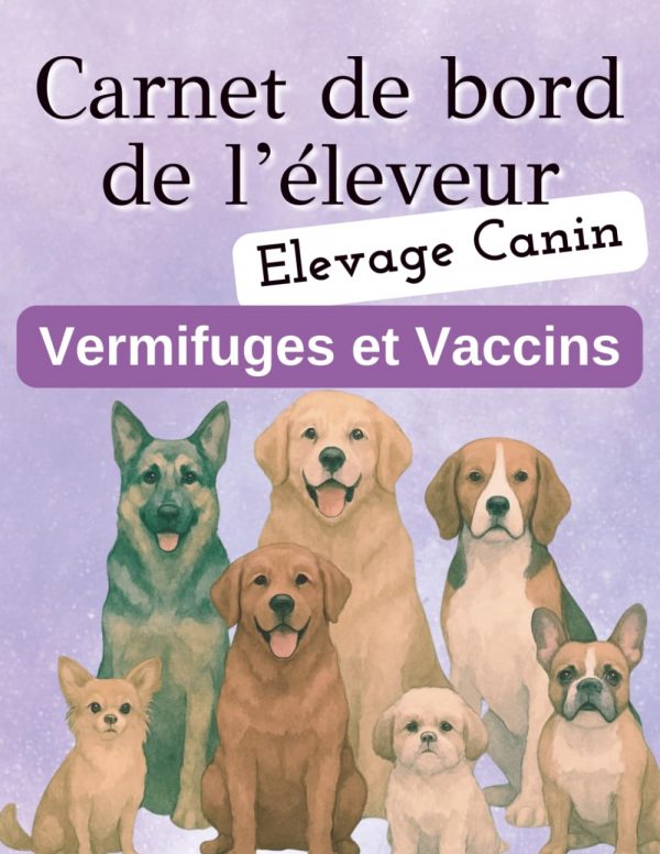 Carnet de bord de l'éleveur canin. Registre de suivi des vaccins, vermifuges et antiparasitaires.
